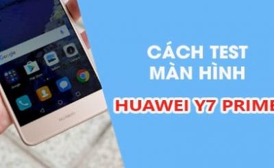 How to check the screen of huawei y7 prime is it ok to change the screen