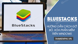 How to remove BlueStacks, delete Android emulator on computers and laptops completely