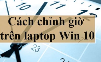How to adjust the time on Windows 10 laptop is very easy and simple