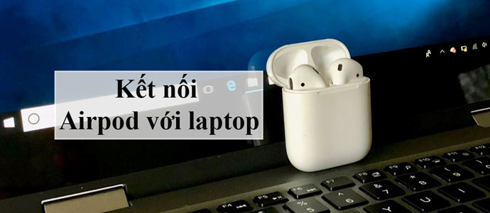Instructions on how to connect AirPods to a laptop simply