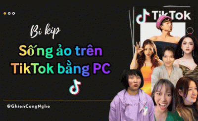 Học nhanh trọn bộ bí kíp sống ảo với TikTok trên PC trong tích tắc